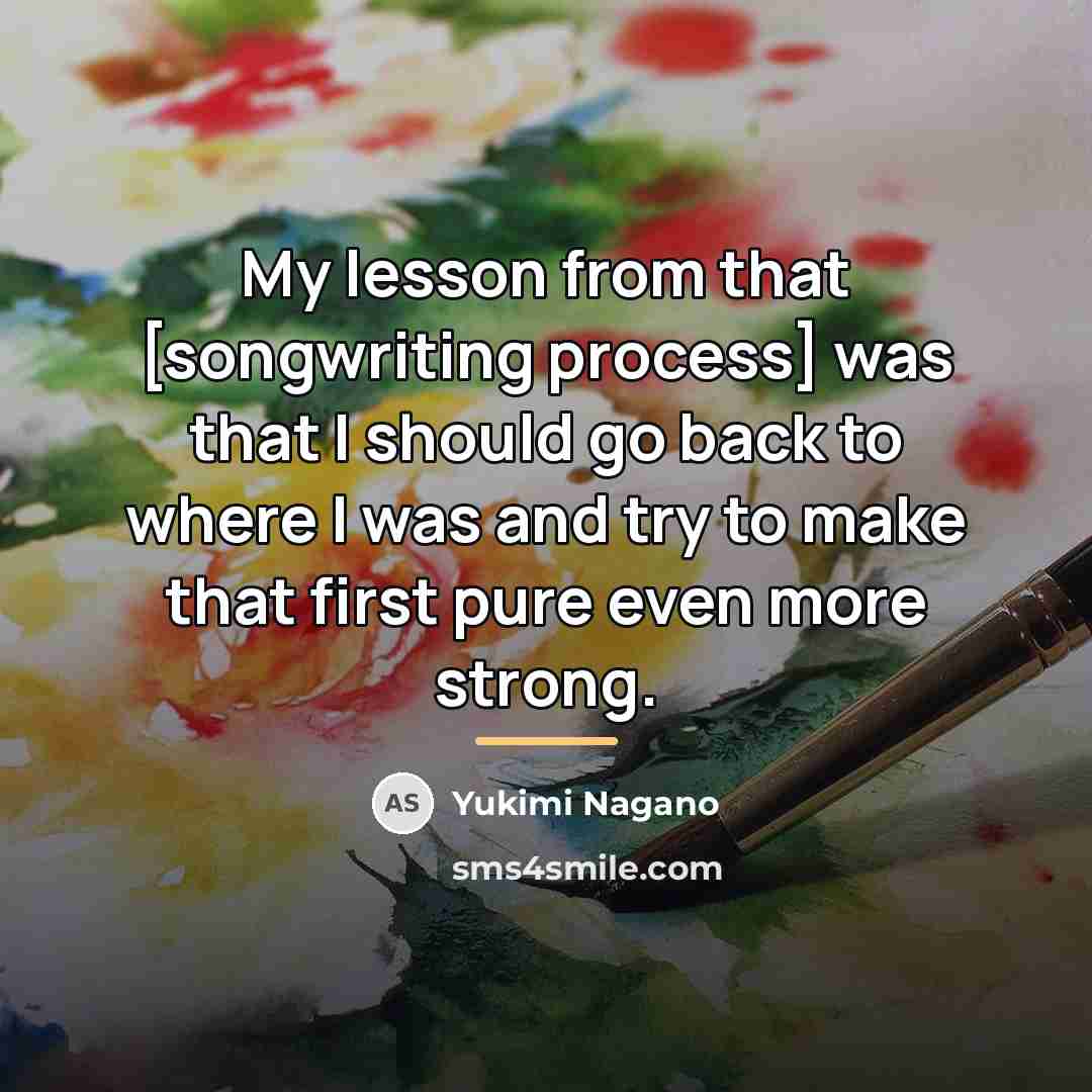 “My lesson from that [songwriting process] was that I should…” quote by Yukimi Nagano
