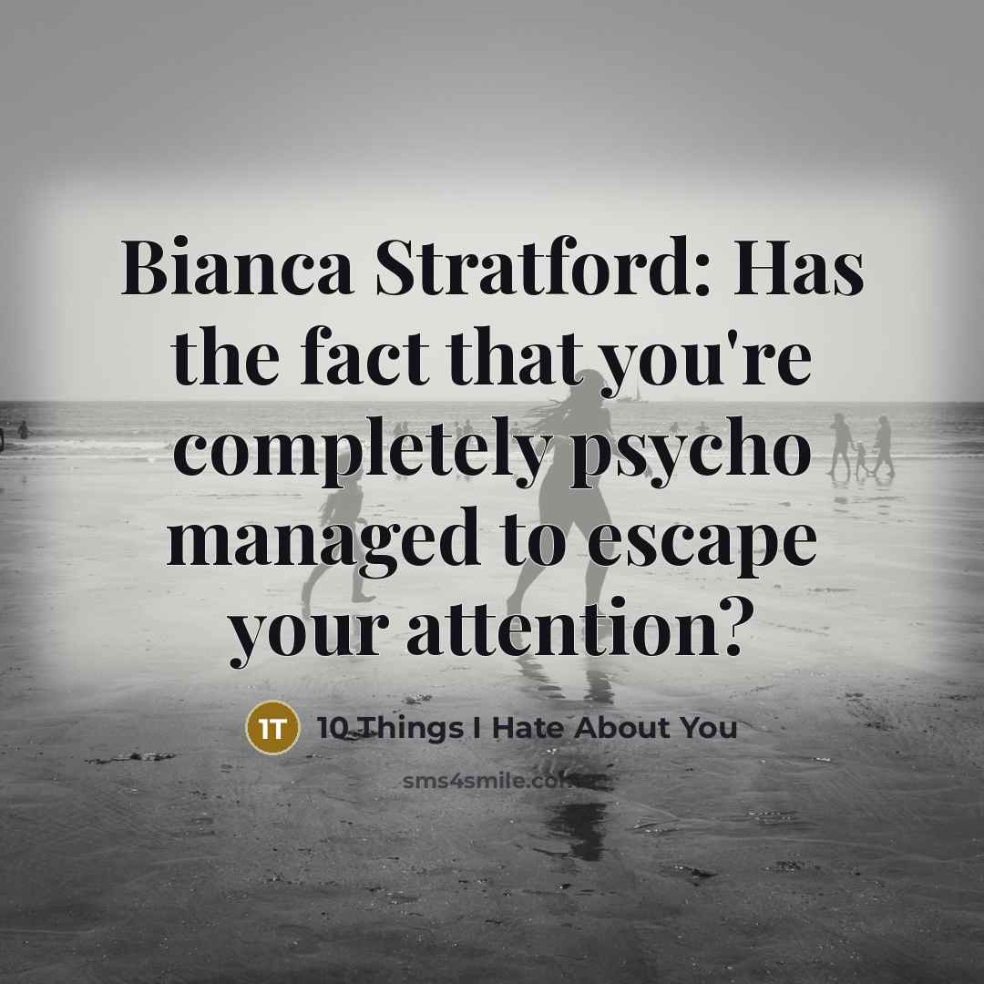 “Bianca Stratford: Has the fact that you're completely psycho managed…” quote by 10 Things I Hate About You