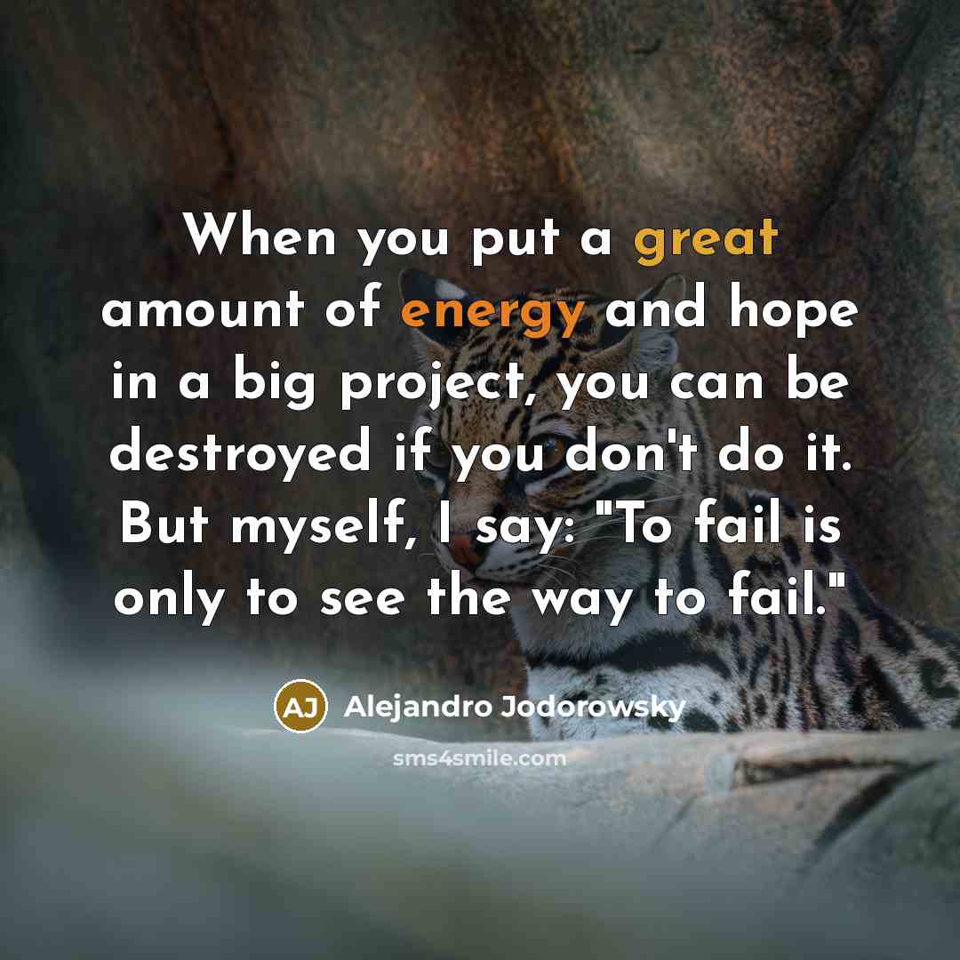 “When you put a great amount of energy and hope…” quote by Alejandro Jodorowsky