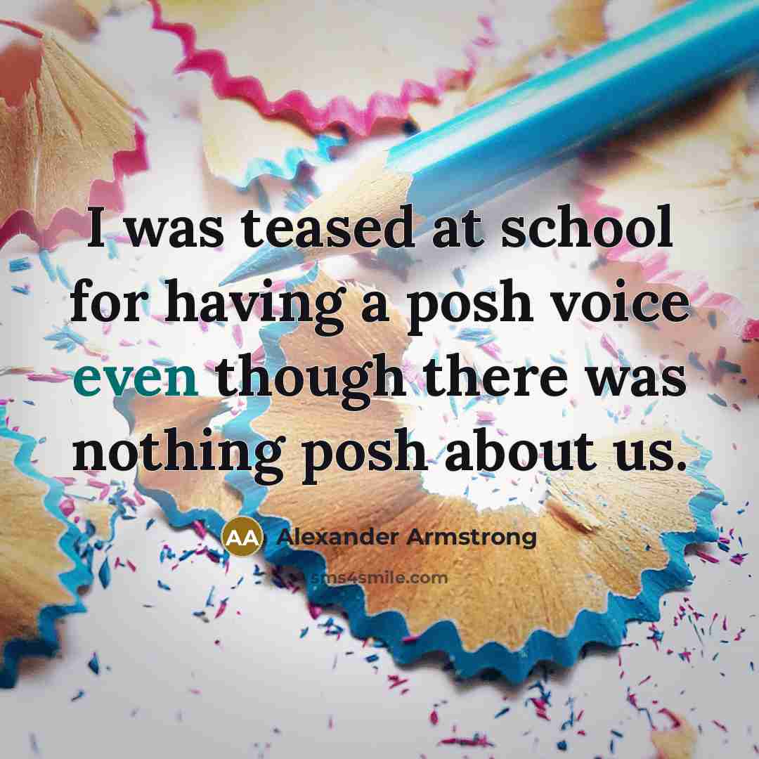 “I was teased at school for having a posh voice…” quote by Alexander Armstrong