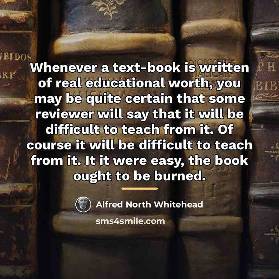 “Whenever a text-book is written of real educational worth, you…” quote by Alfred North Whitehead