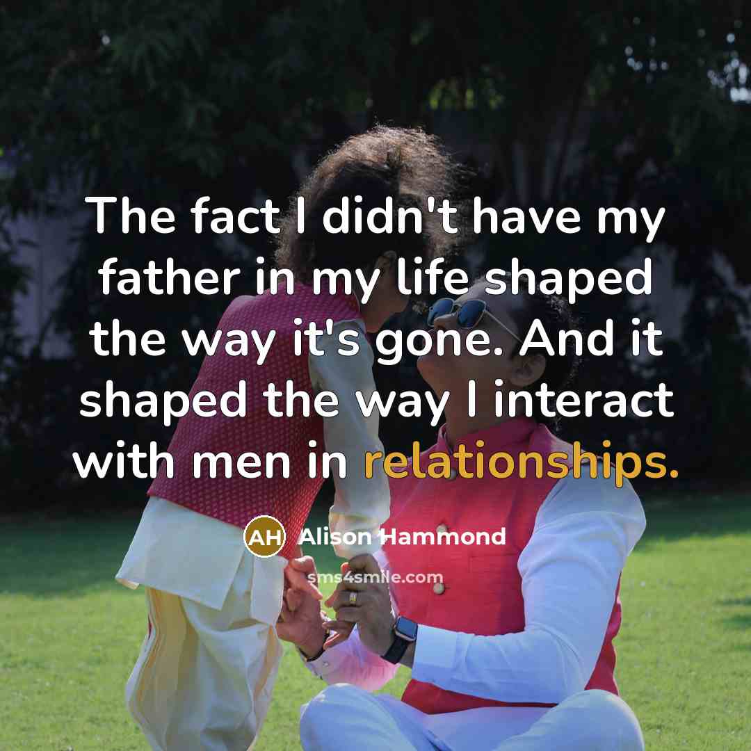 “The fact I didn't have my father in my life…” quote by Alison Hammond