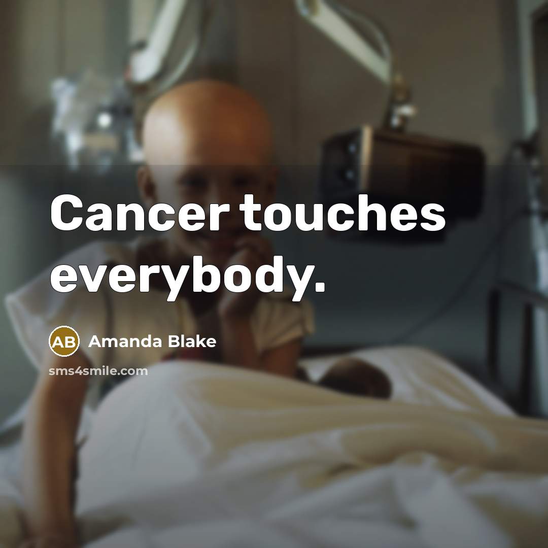 “Cancer touches everybody.…” quote by Amanda Blake
