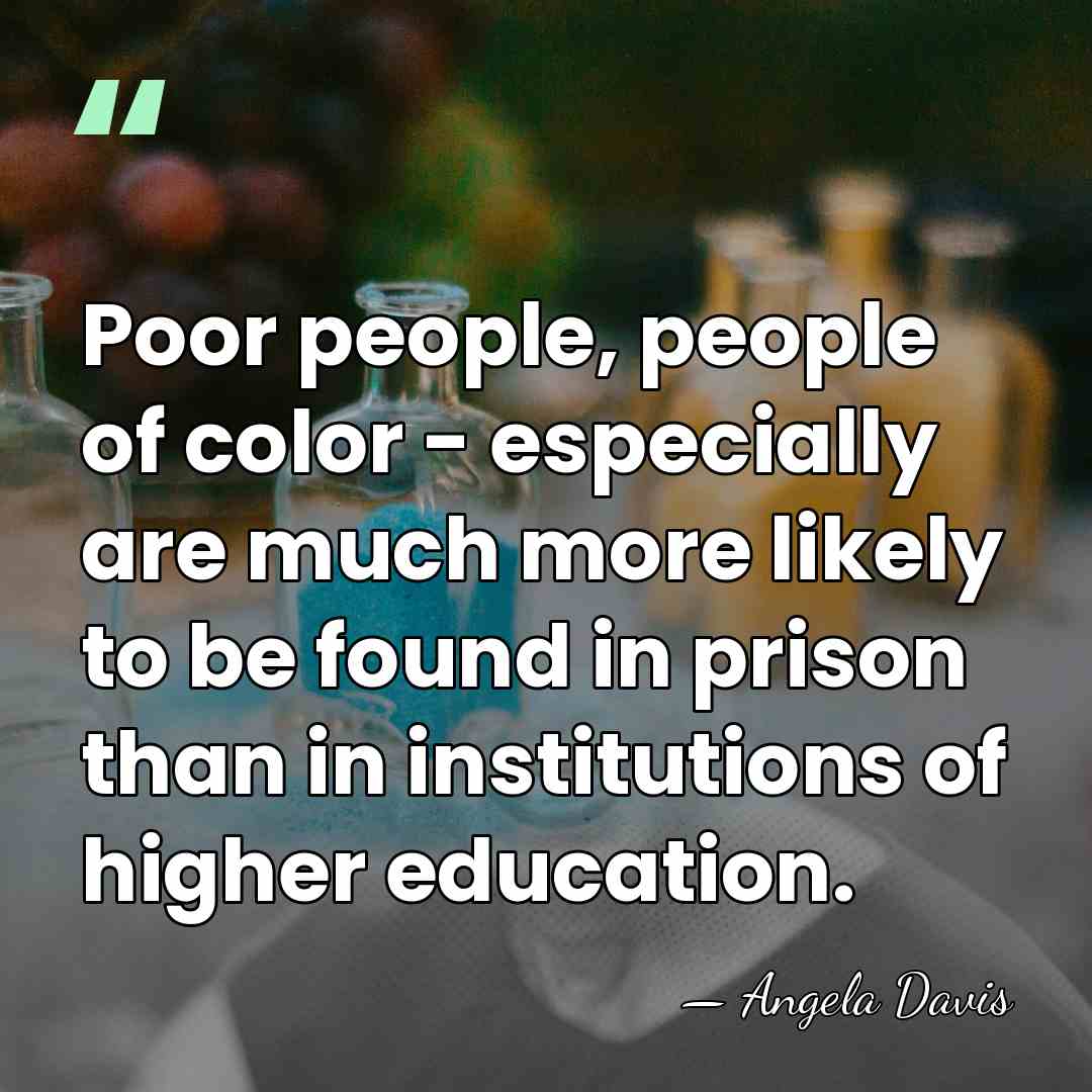 Poor people, people of color - especially are much more likely to&hellip; - Angela Davis