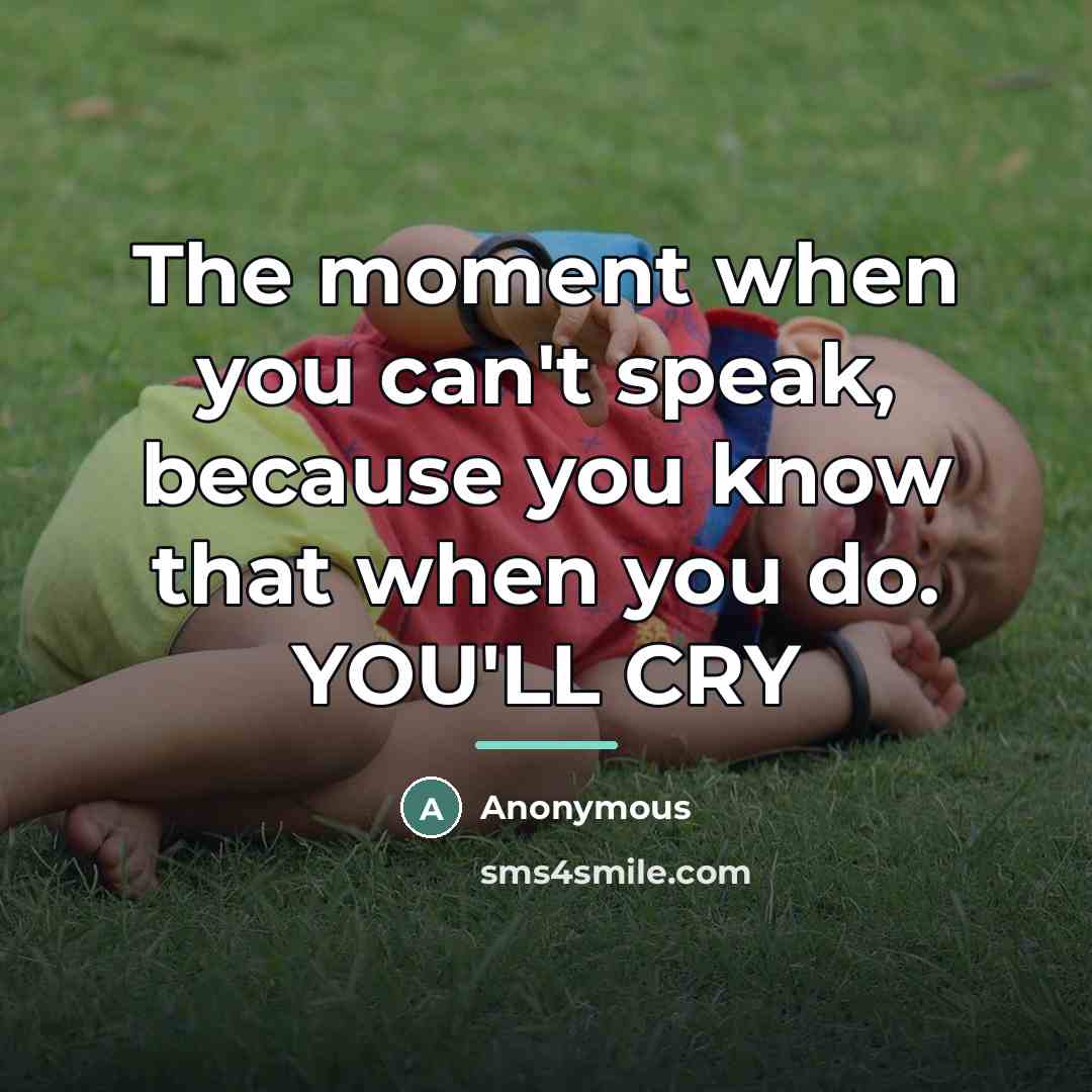 “The moment when you can't speak, because you know that…” quote by Anonymous