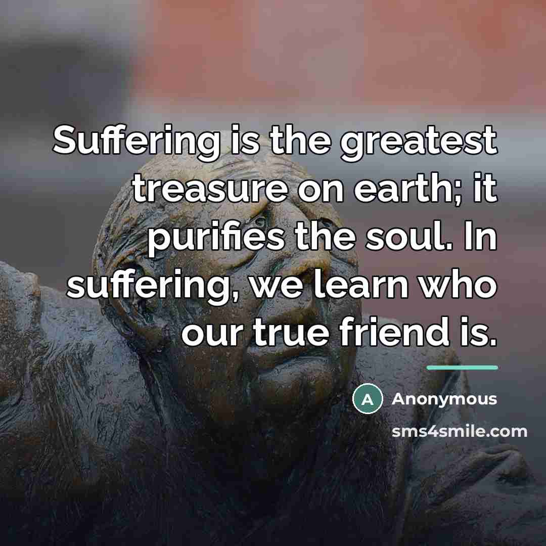 “Suffering is the greatest treasure on earth; it purifies the…” quote by Anonymous