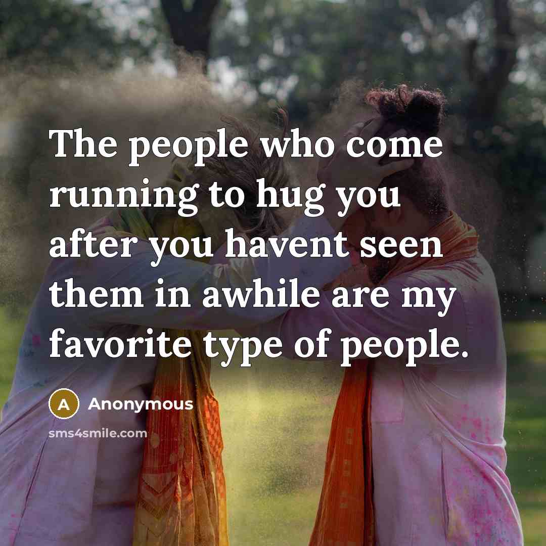 “The people who come running to hug you after you…” quote by Anonymous