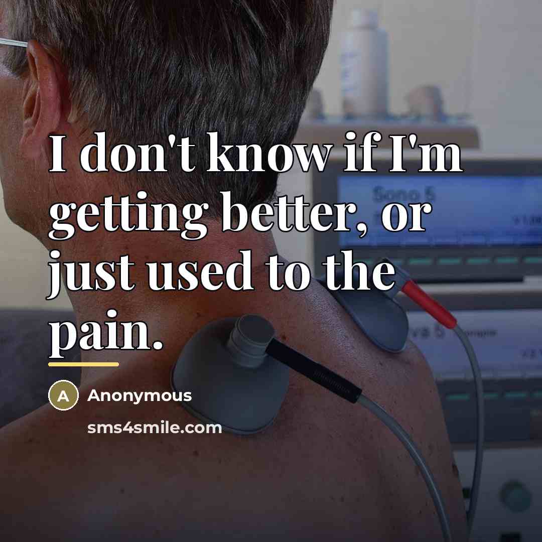 “I don't know if I'm getting better, or just used…” quote by Anonymous