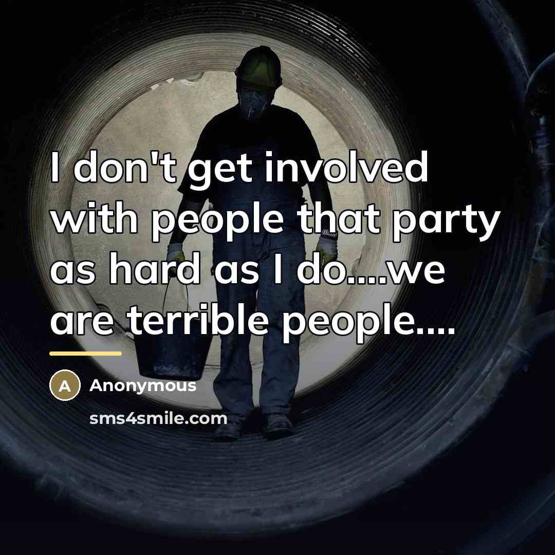 “I don't get involved with people that party as hard…” quote by Anonymous