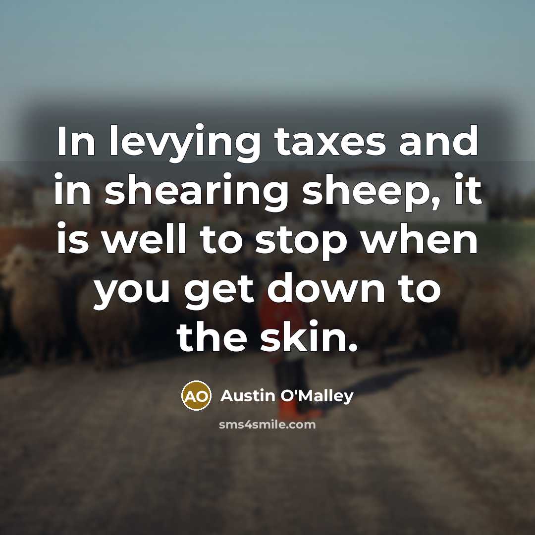 “In levying taxes and in shearing sheep, it is well…” quote by Austin O'Malley