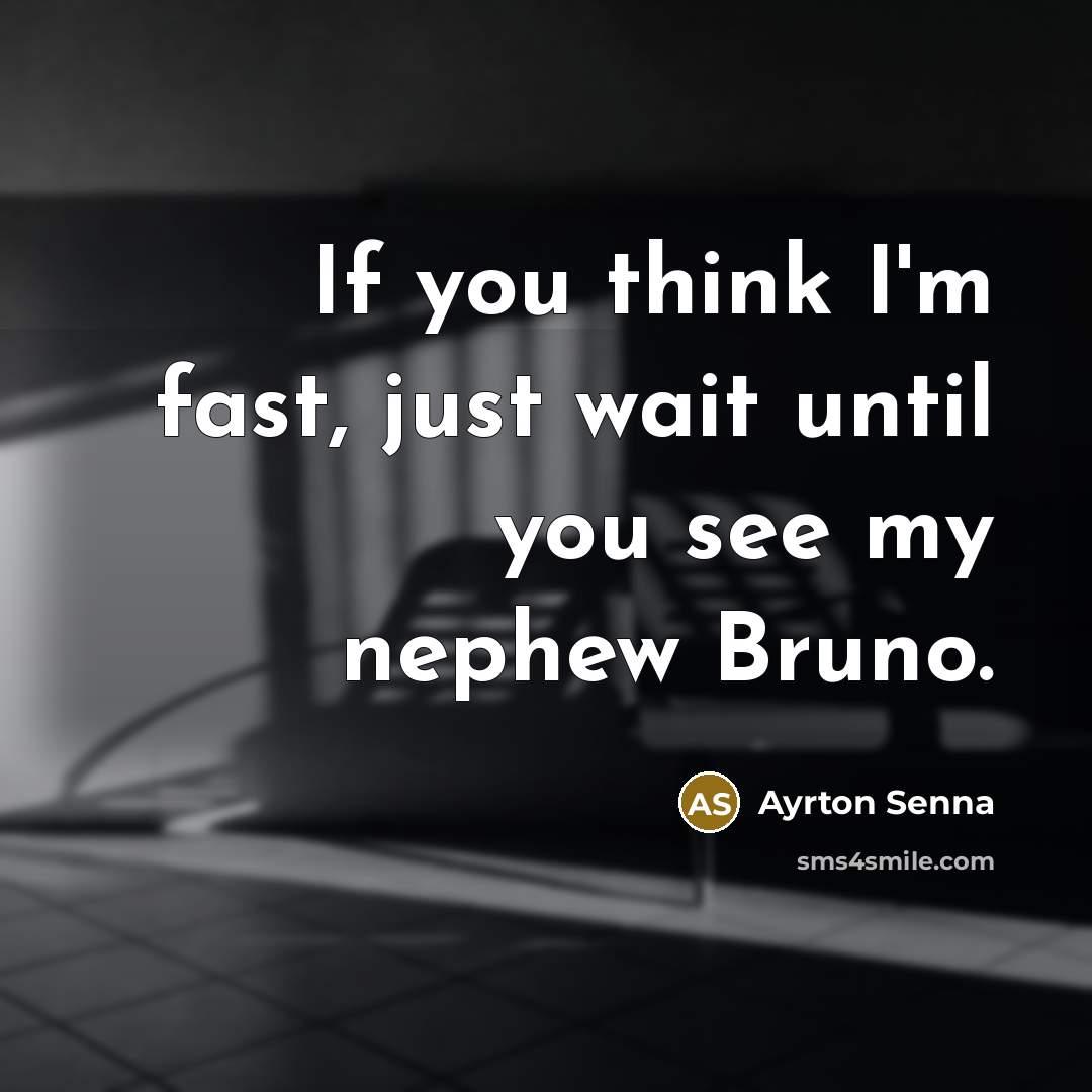 “If you think I'm fast, just wait until you see…” quote by Ayrton Senna