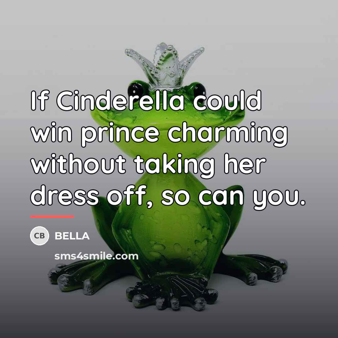 “If Cinderella could win prince charming without taking her dress…” quote by Bella