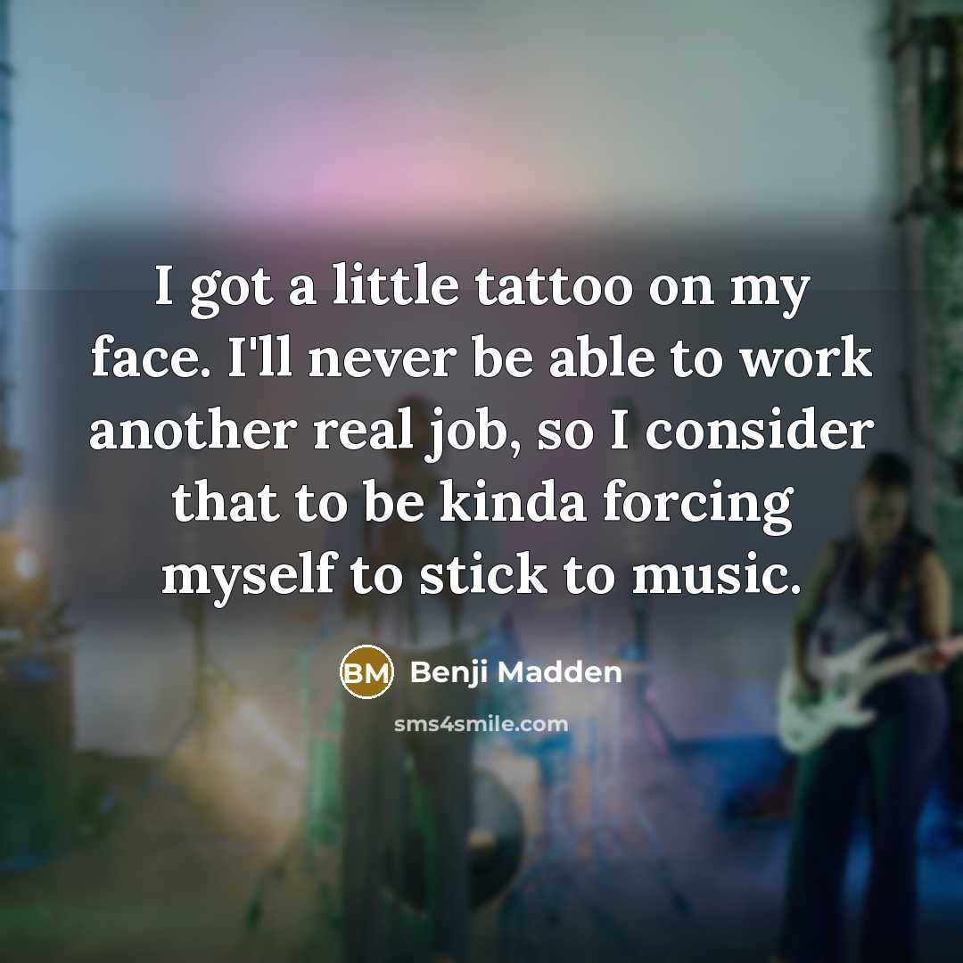 “I got a little tattoo on my face. I'll never…” quote by Benji Madden