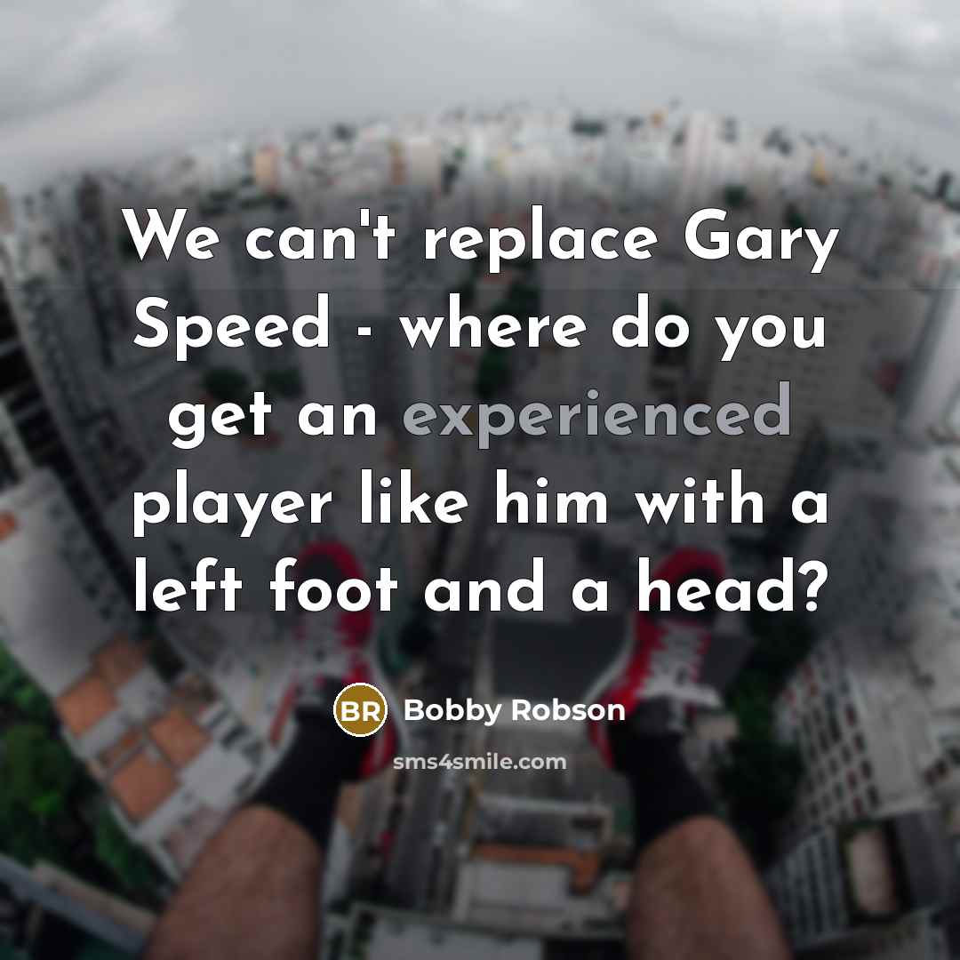 “We can't replace Gary Speed - where do you get…” quote by Bobby Robson