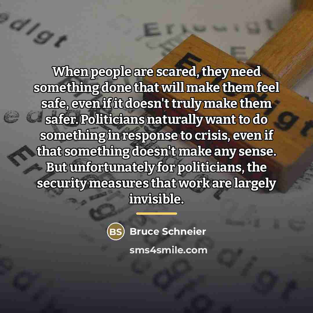 “When people are scared, they need something done that will…” quote by Bruce Schneier
