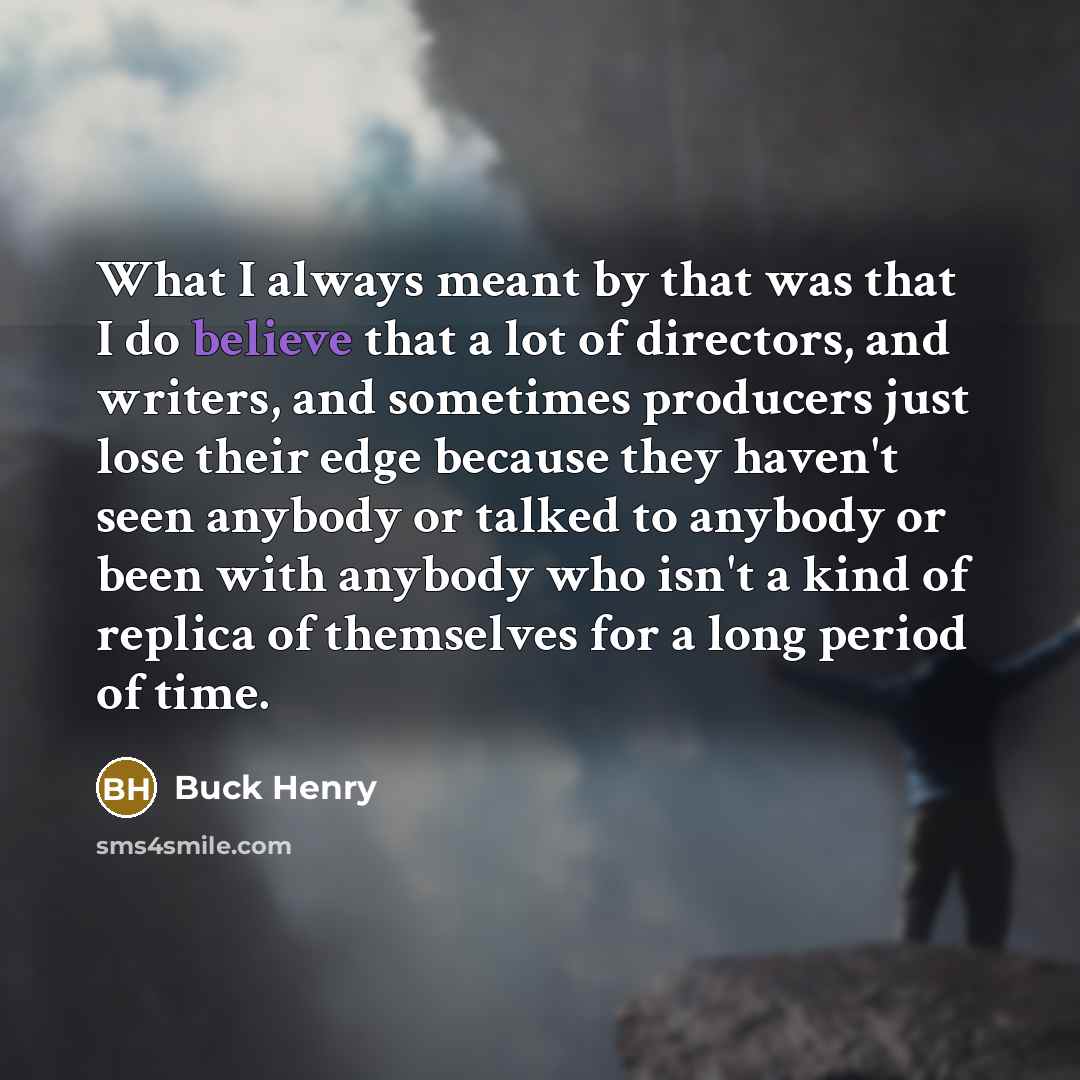 “What I always meant by that was that I do…” quote by Buck Henry