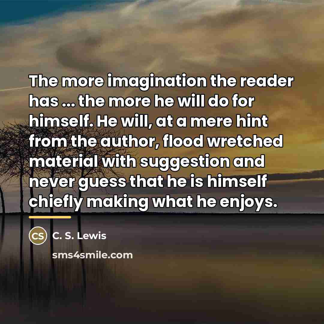 “The more imagination the reader has ... the more he…” quote by C. S. Lewis