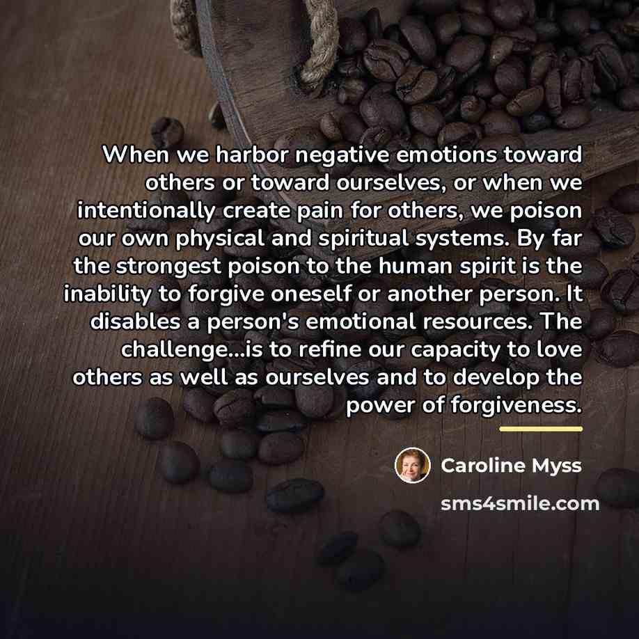 “When we harbor negative emotions toward others or toward ourselves,…” quote by Caroline Myss