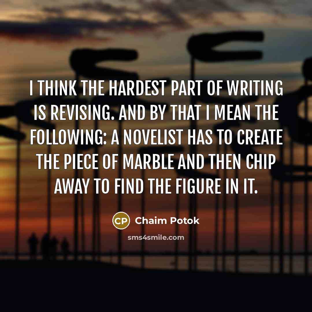 “I think the hardest part of writing is revising. And…” quote by Chaim Potok