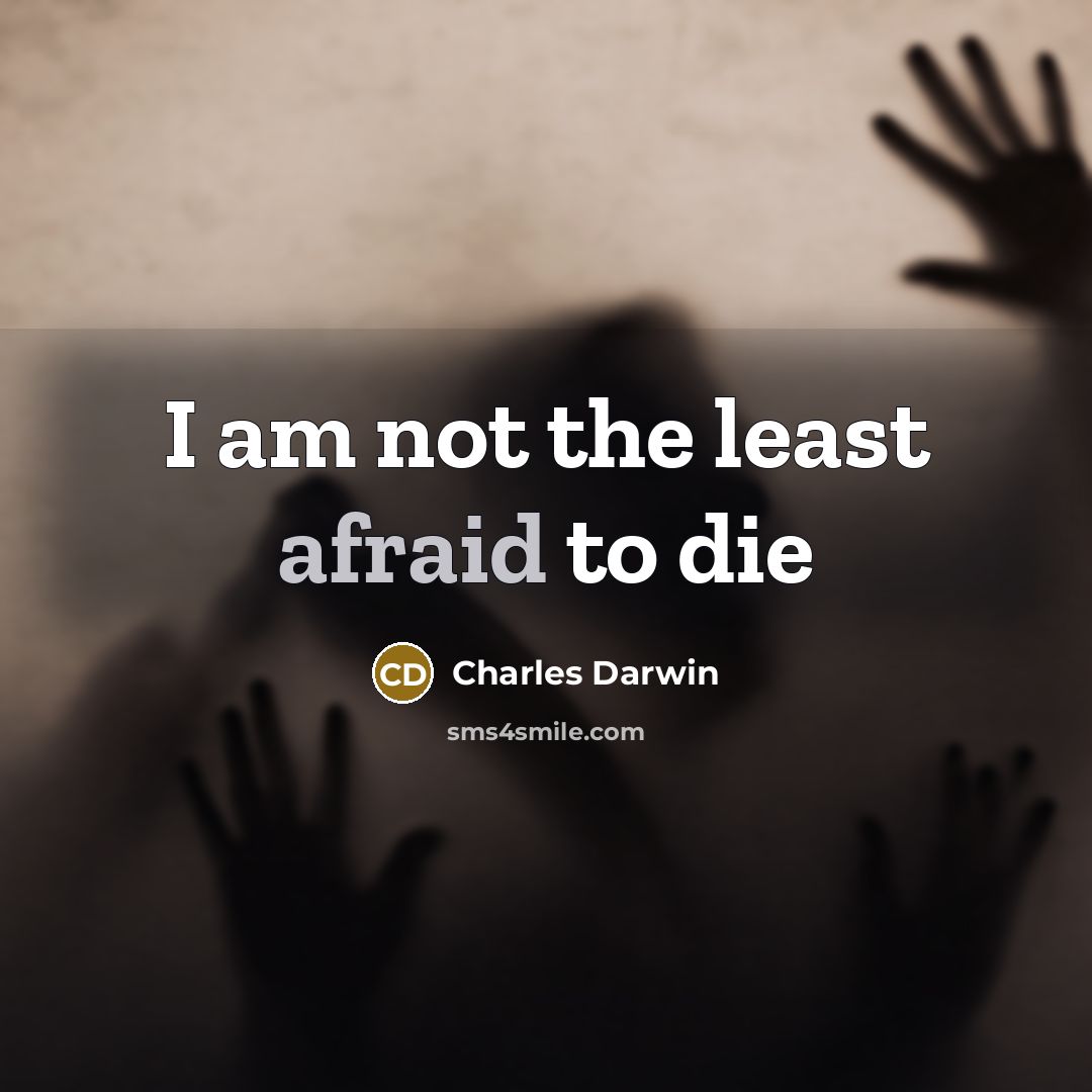 “I am not the least afraid to die…” quote by Charles Darwin