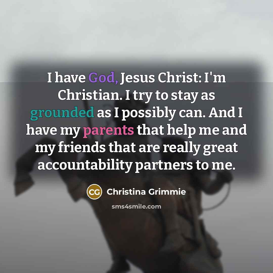 “I have God, Jesus Christ: I'm Christian. I try to…” quote by Christina Grimmie