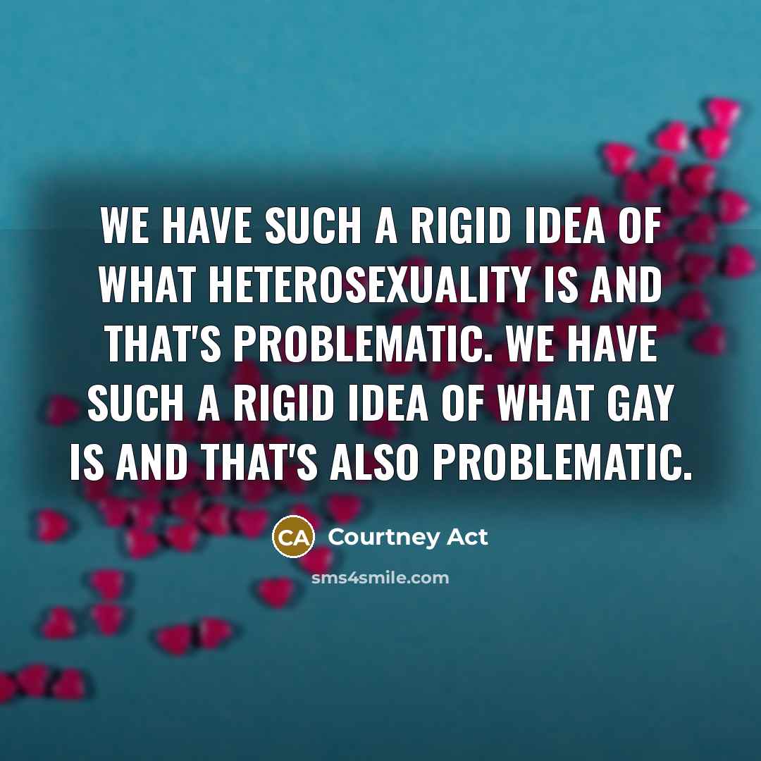 “We have such a rigid idea of what heterosexuality is…” quote by Courtney Act