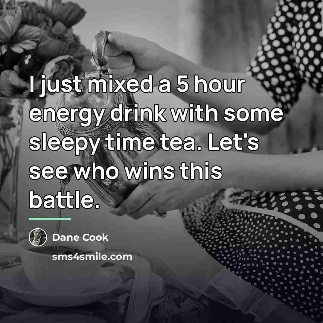 “I just mixed a 5 hour energy drink with some…” quote by Dane Cook