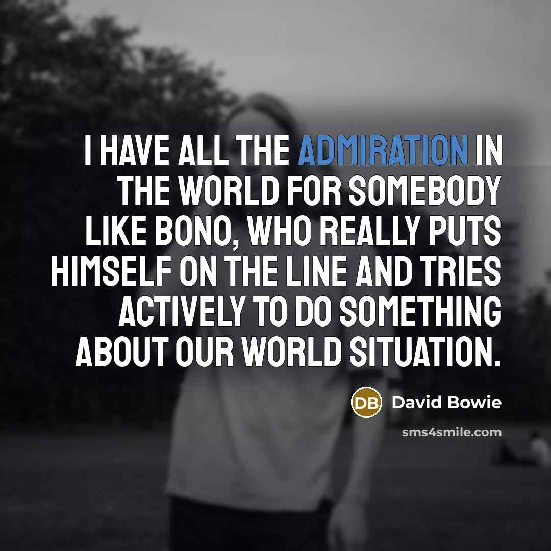 “I have all the admiration in the world for somebody…” quote by David Bowie