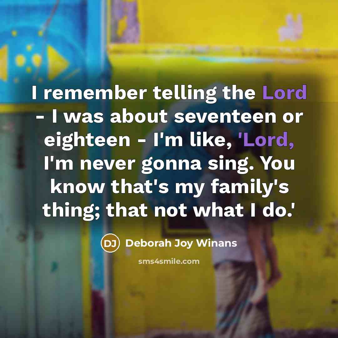 “I remember telling the Lord - I was about seventeen…” quote by Deborah Joy Winans