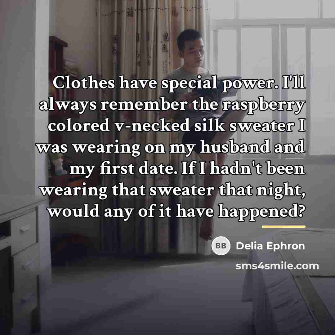 “Clothes have special power. I'll always remember the raspberry colored…” quote by Delia Ephron