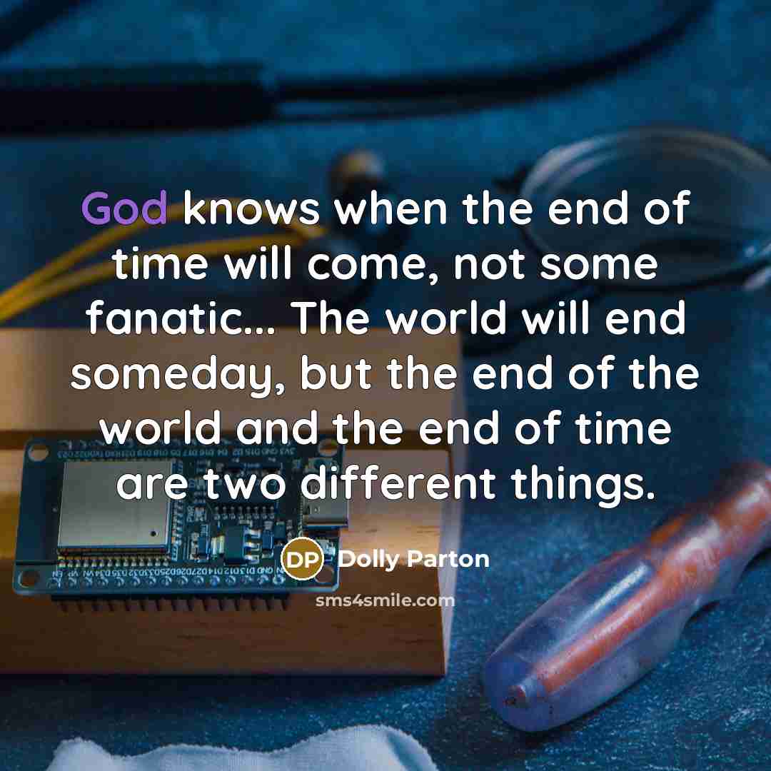 “God knows when the end of time will come, not…” quote by Dolly Parton