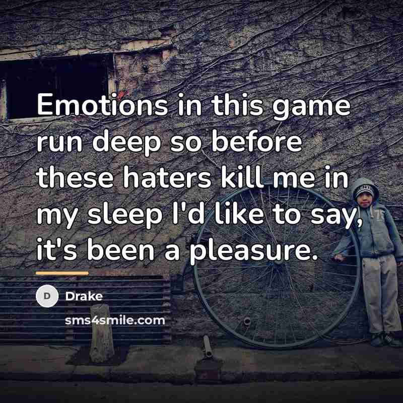 “Emotions in this game run deep so before these haters…” quote by Drake