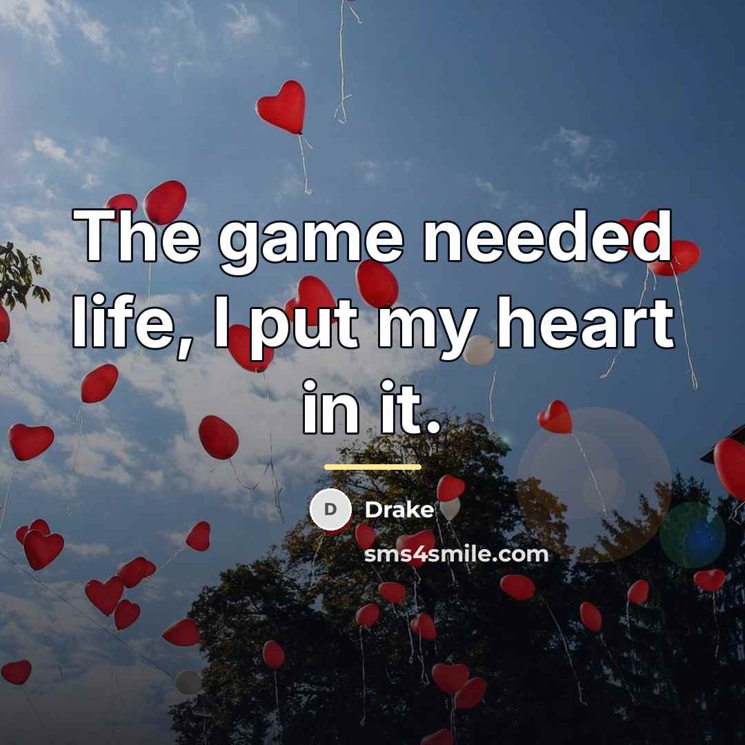 “The game needed life, I put my heart in it.…” quote by Drake