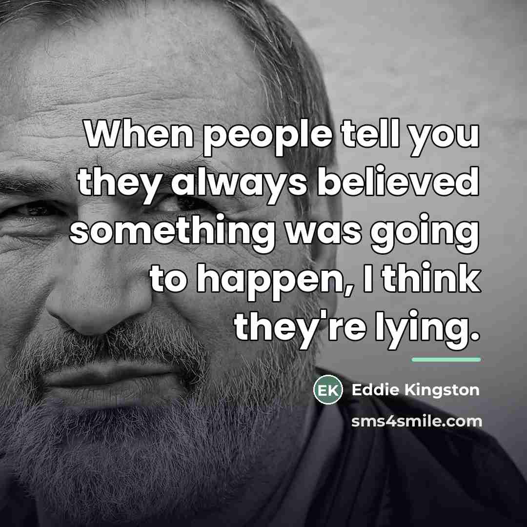 “When people tell you they always believed something was going…” quote by Eddie Kingston