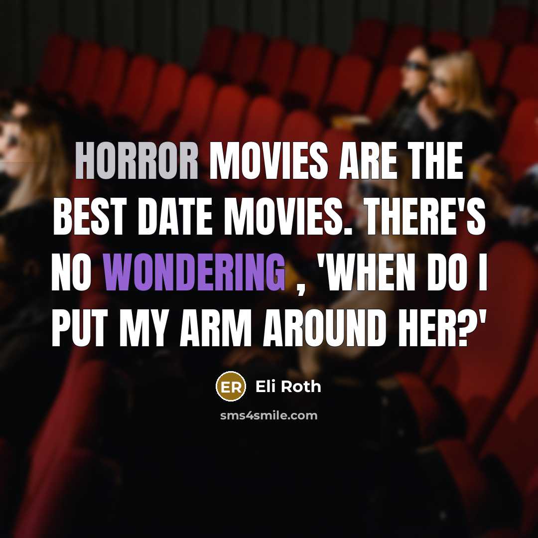 “Horror movies are the best date movies. There's no wondering…” quote by Eli Roth