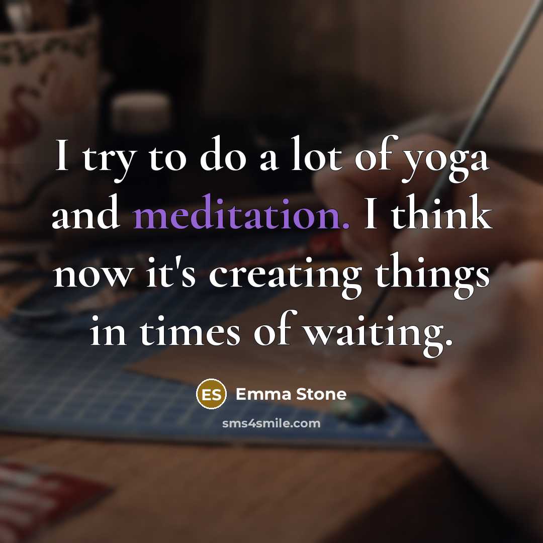 “I try to do a lot of yoga and meditation.…” quote by Emma Stone