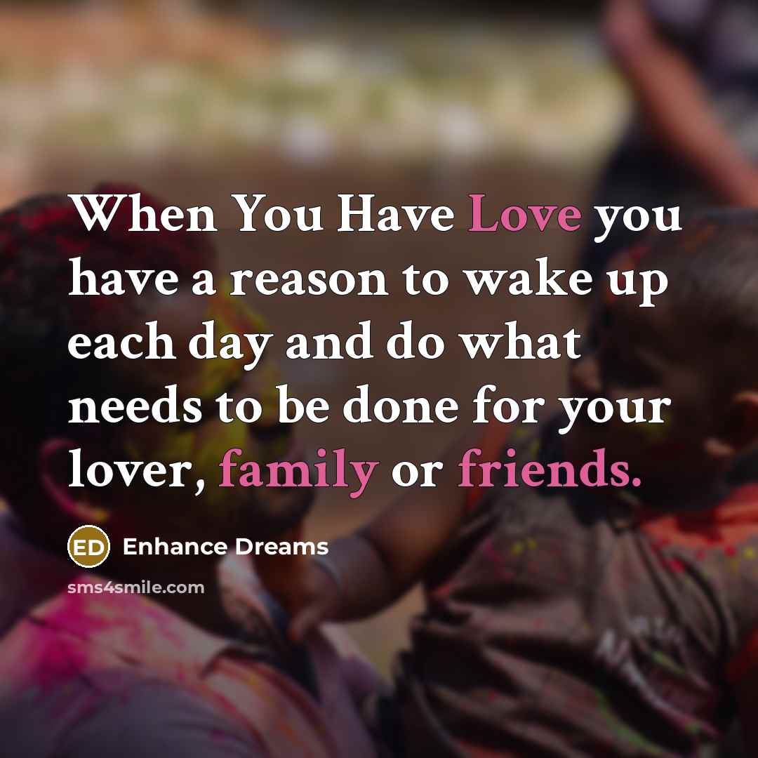 “When You Have Love you have a reason to wake…” quote by Enhance Dreams