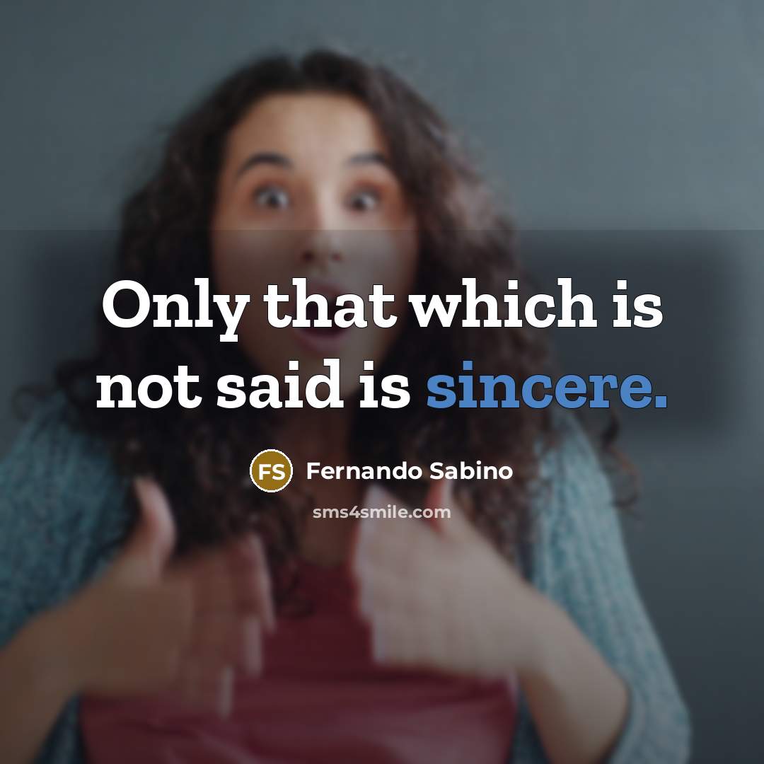 “Only that which is not said is sincere.…” quote by Fernando Sabino
