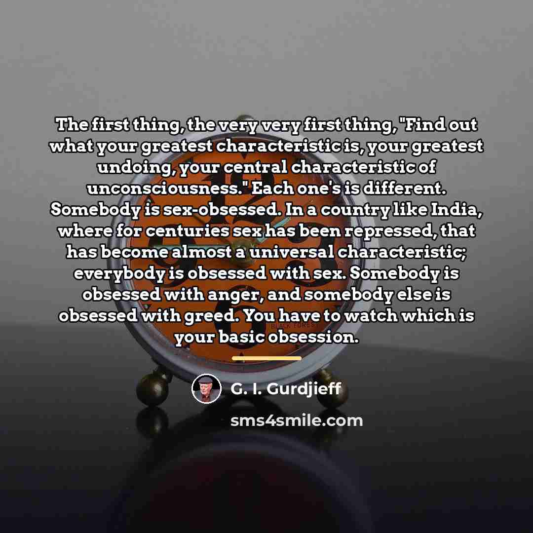 “The first thing, the very very first thing, "Find out…” quote by G. I. Gurdjieff