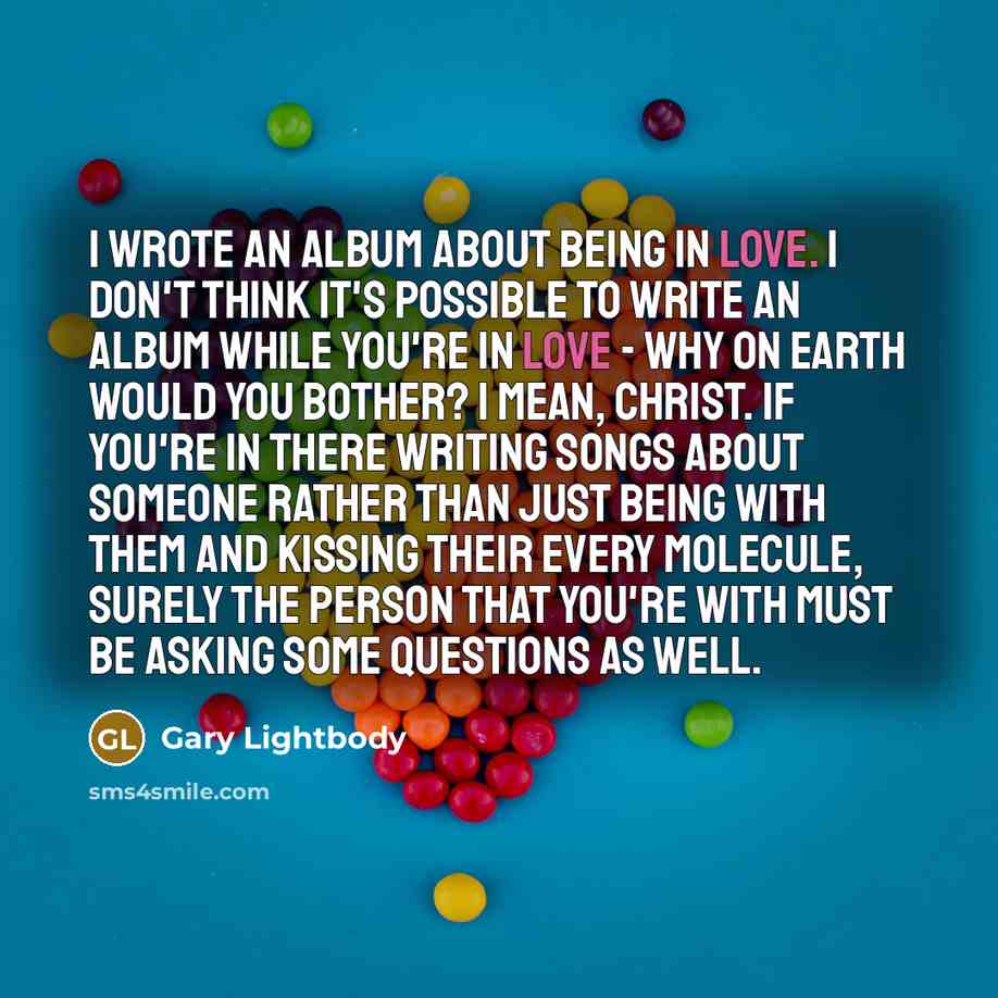 “I wrote an album about being in love. I don't…” quote by Gary Lightbody