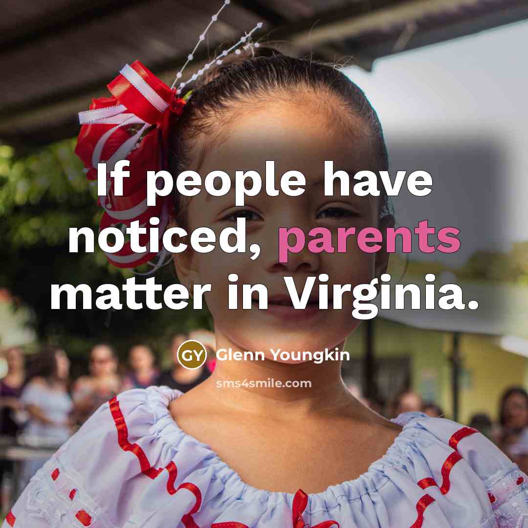 “If people have noticed, parents matter in Virginia.” quote by Glenn Youngkin