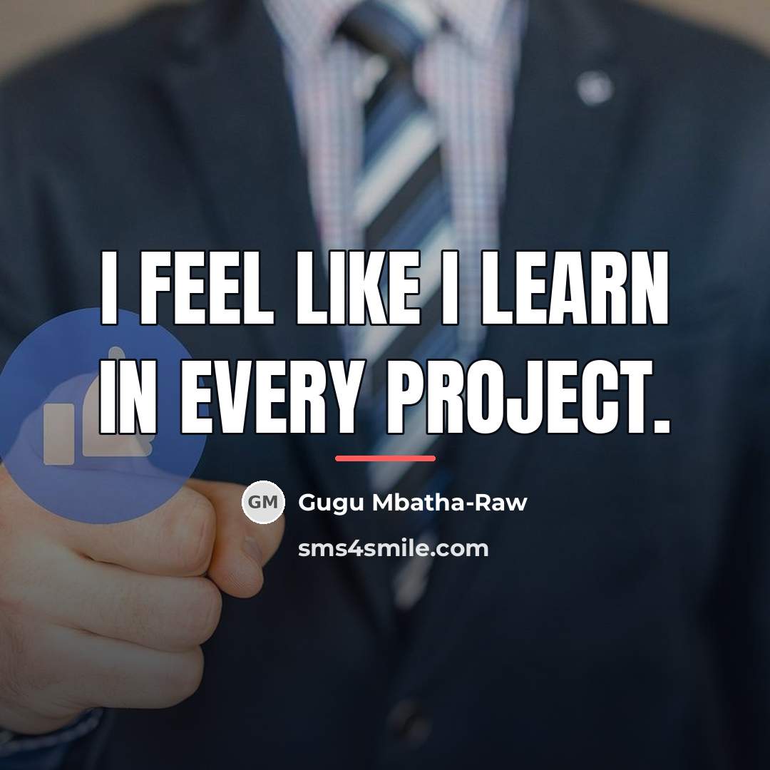 “I feel like I learn in every project.…” quote by Gugu Mbatha-Raw