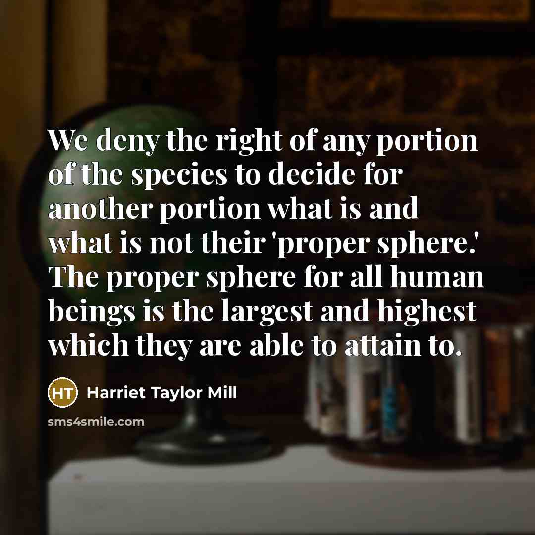 “We deny the right of any portion of the species…” quote by Harriet Taylor Mill