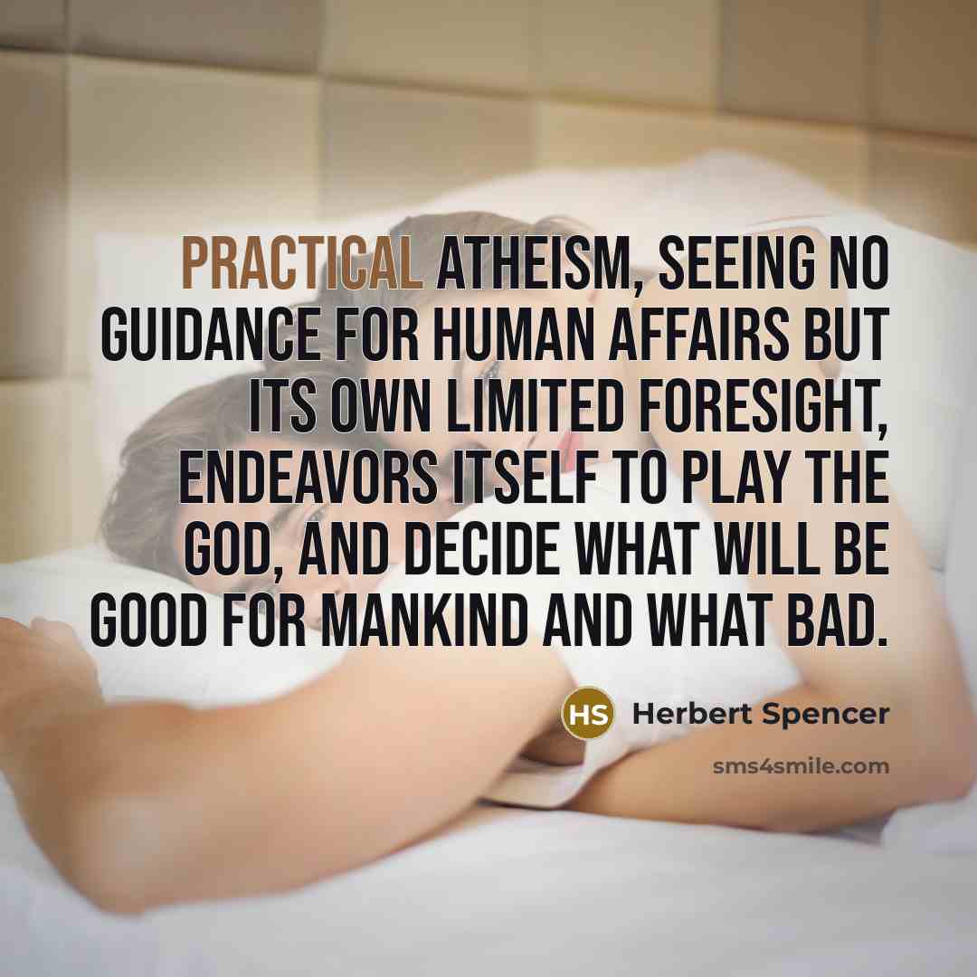 “Practical atheism, seeing no guidance for human affairs but its…” quote by Herbert Spencer