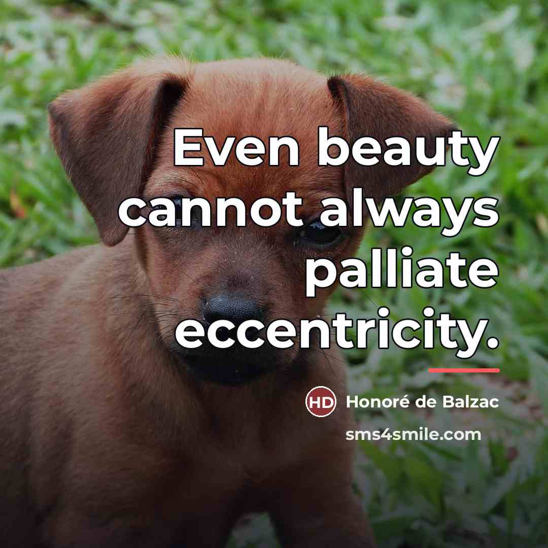 “Even beauty cannot always palliate eccentricity.…” quote by Honore de Balzac