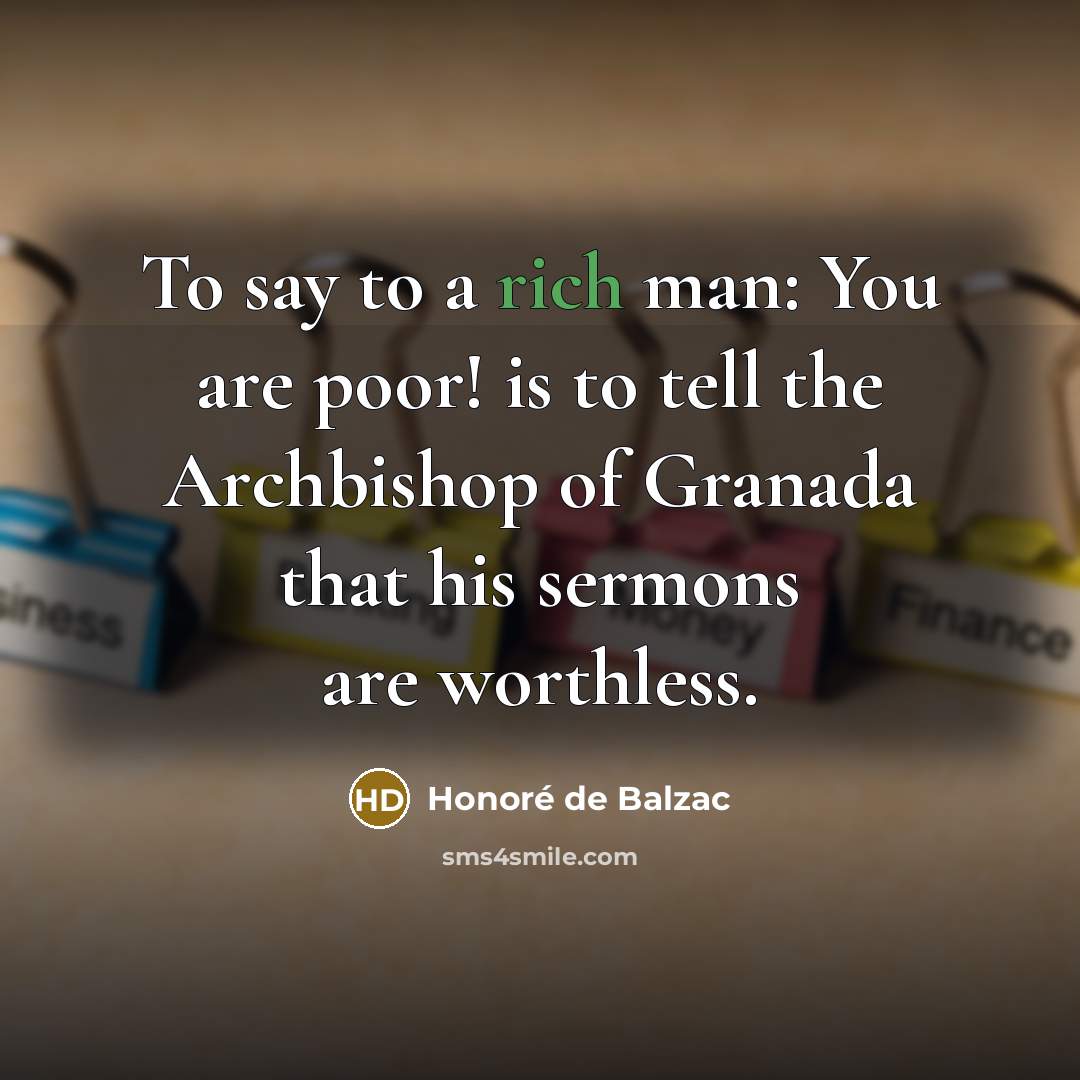 “To say to a rich man: You are poor! is…” quote by Honore de Balzac