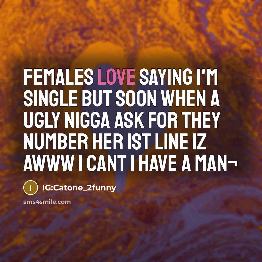 “Females love saying I'm single but soon when a ugly…” quote by IG:Catone_2funny