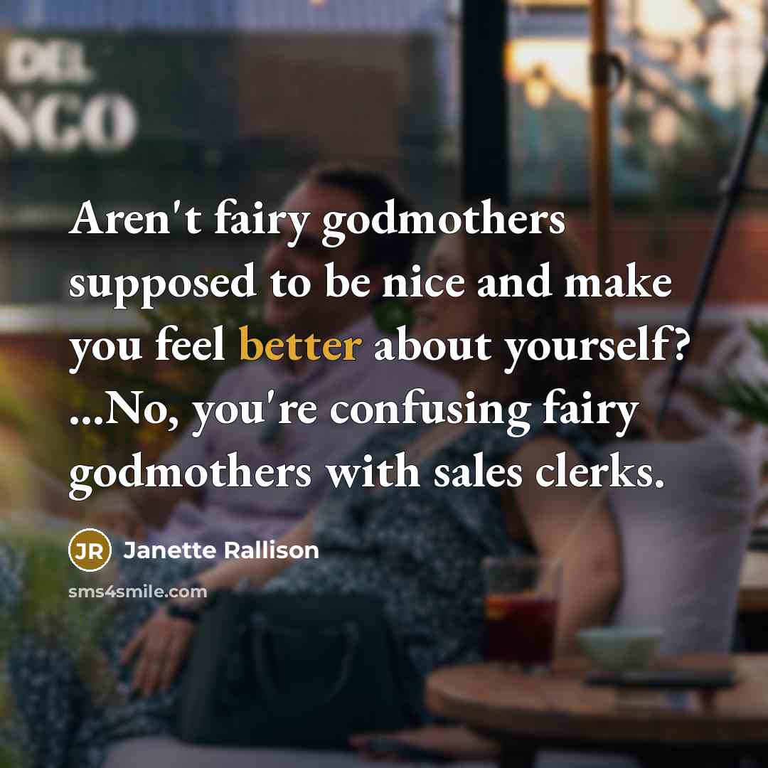 “Aren't fairy godmothers supposed to be nice and make you…” quote by Janette Rallison