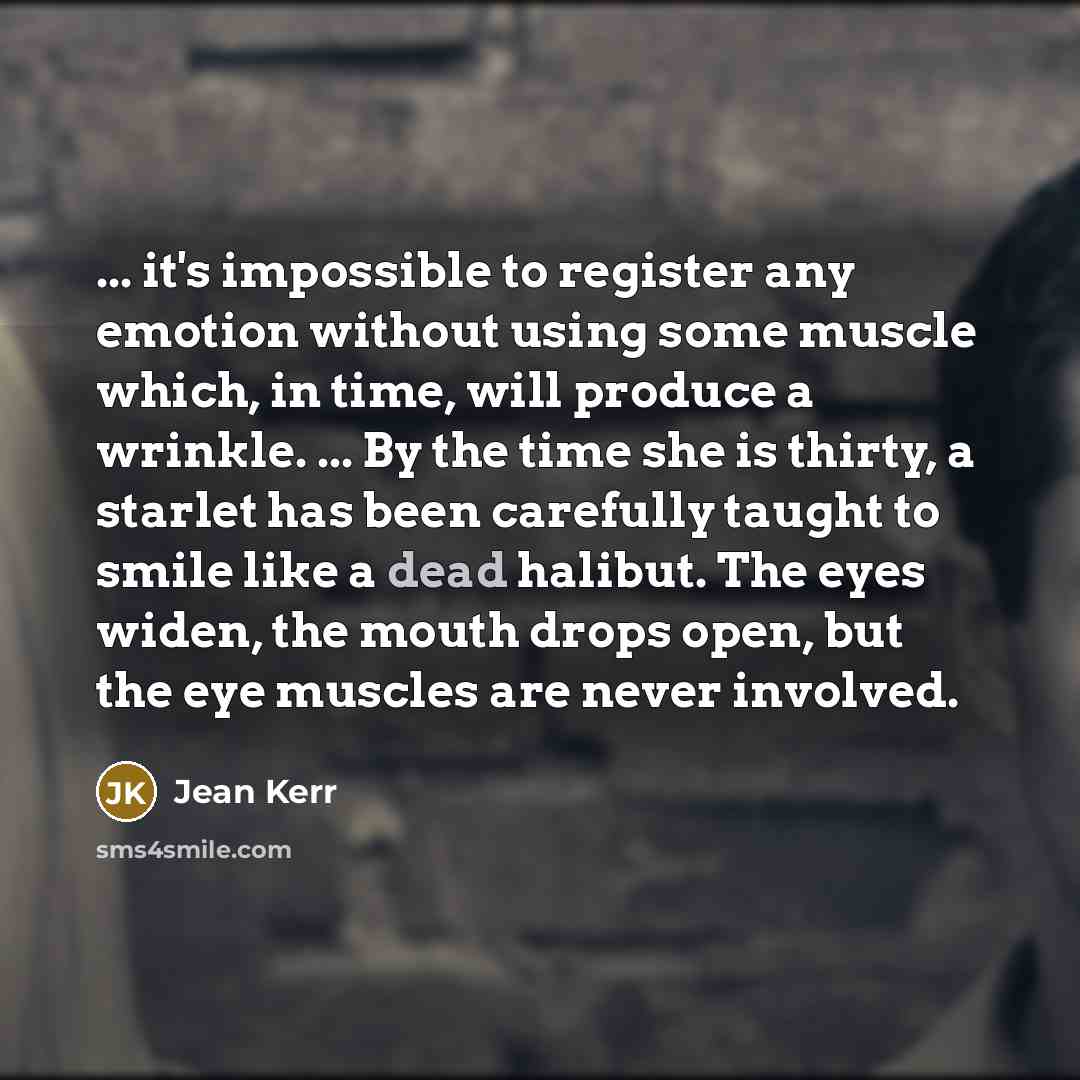 “... it's impossible to register any emotion without using some…” quote by Jean Kerr