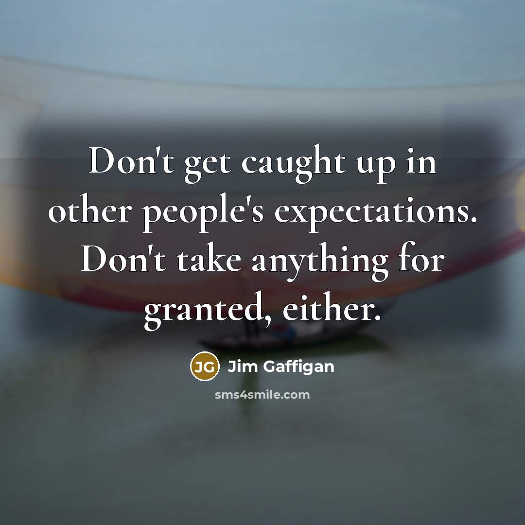 “Don't get caught up in other people's expectations. Don't take…” quote by Jim Gaffigan
